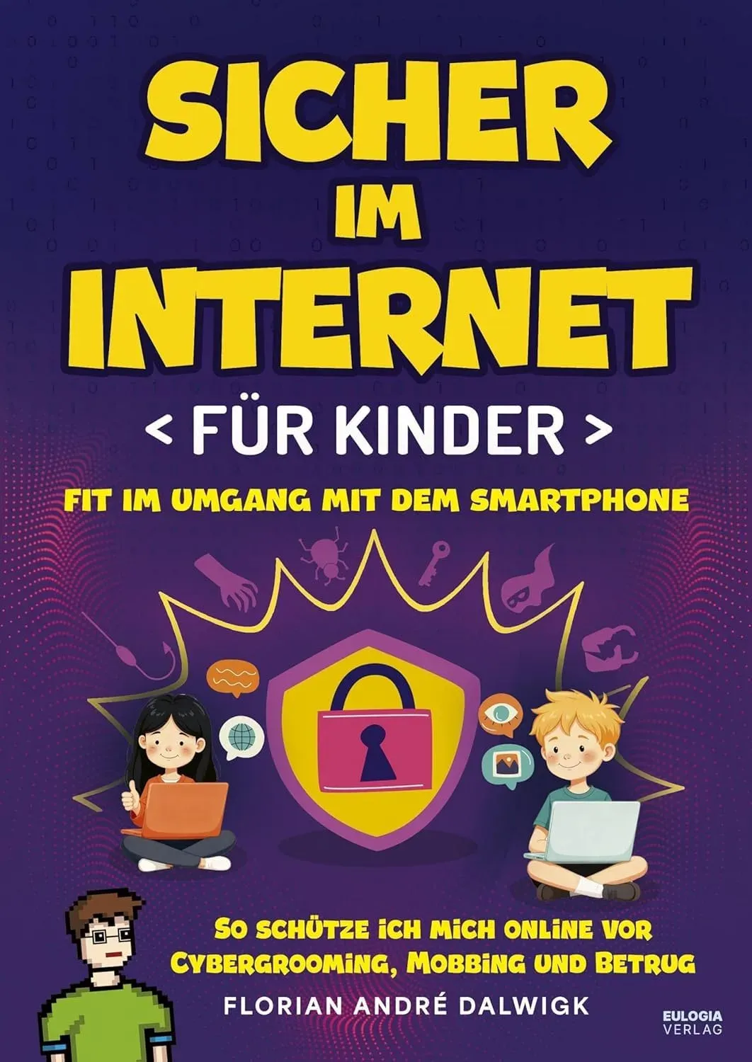 Sicher im Internet für Kinder: Fit im Umgang mit dem Smartphone – So schütze ich mich online vor Cybergrooming, Mobbing und Betrug